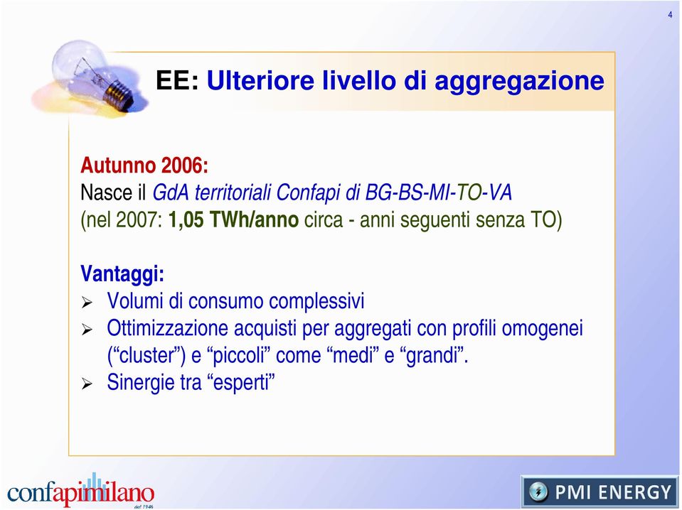 TO) Vantaggi: Volumi di consumo complessivi Ottimizzazione acquisti per