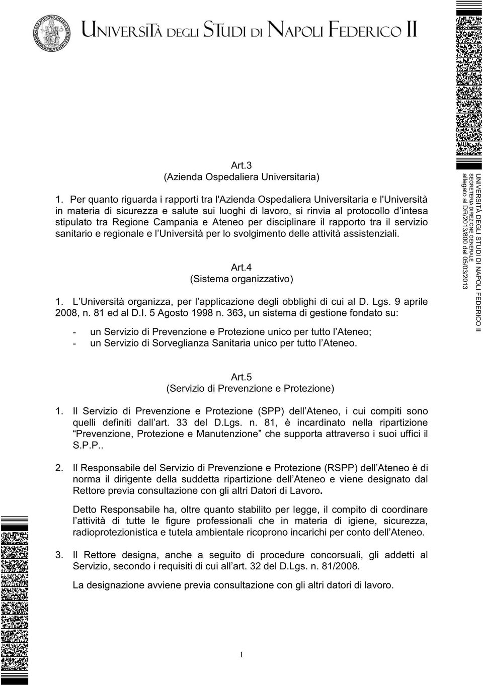 Campania e Ateneo per disciplinare il rapporto tra il servizio sanitario e regionale e l Università per lo svolgimento delle attività assistenziali. Art.4 (Sistema organizzativo) 1.
