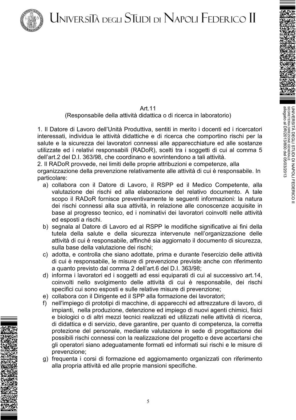 dei lavoratori connessi alle apparecchiature ed alle sostanze utilizzate ed i relativi responsabili (RADoR), scelti tra i soggetti di cui al comma 5 dell art.2 del D.I.