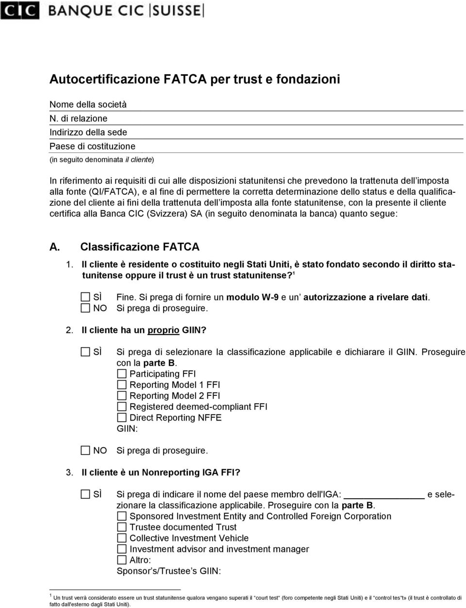 alla fonte (QI/FATCA), e al fine di permettere la corretta determinazione dello status e della qualificazione del cliente ai fini della trattenuta dell imposta alla fonte statunitense, con la