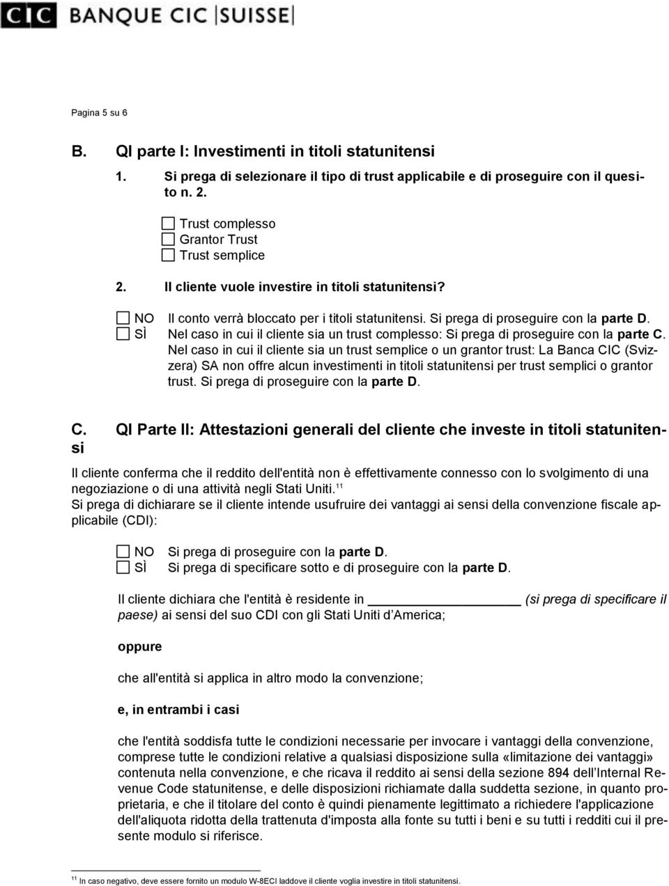 Nel caso in cui il cliente sia un trust complesso: Si prega di proseguire con la parte C.