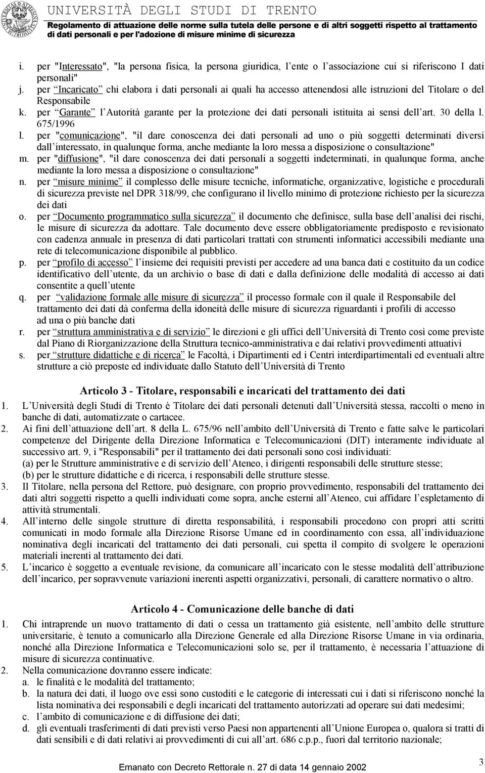 per Garante l Autorità garante per la protezione dei dati personali istituita ai sensi dell art. 30 della l. 675/1996 l.