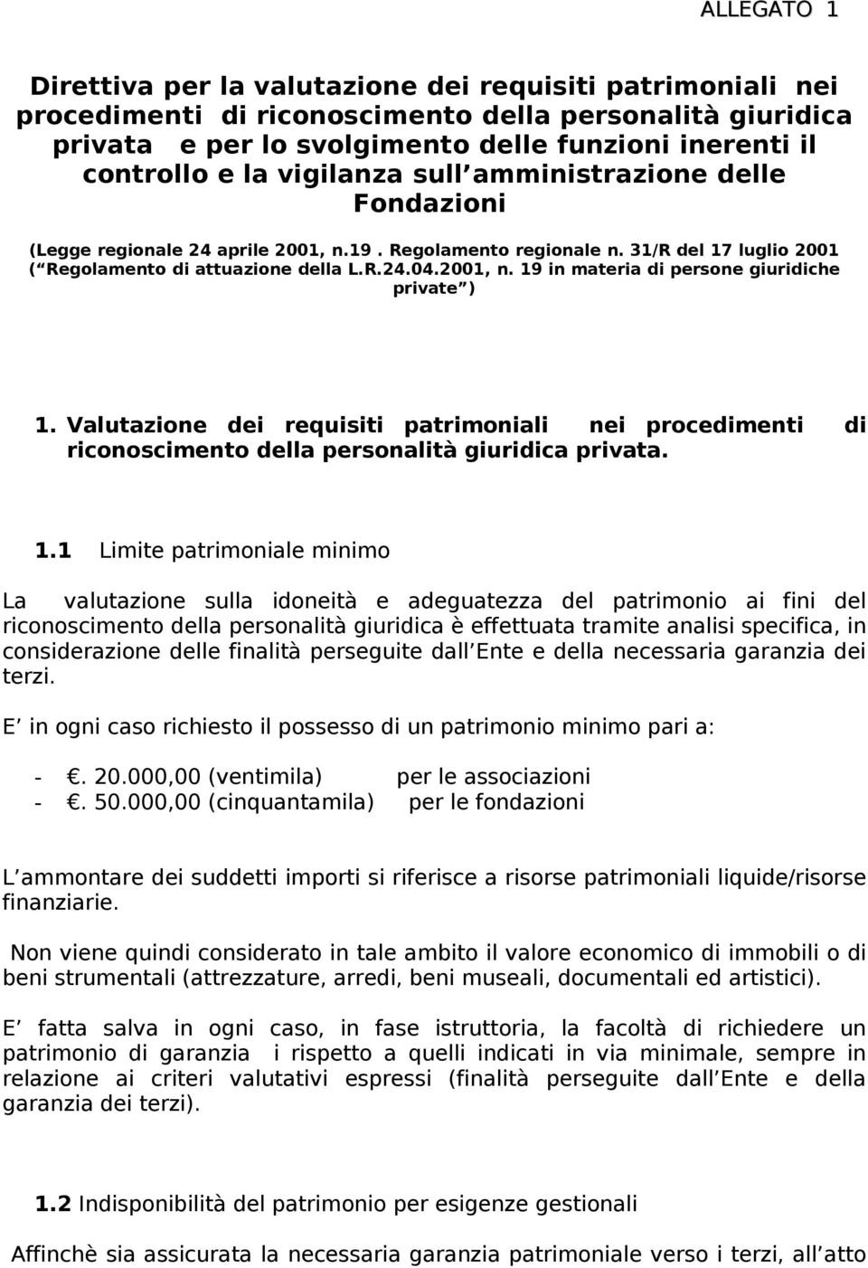 Valutazione dei requisiti patrimoniali nei procedimenti di riconoscimento della personalità giuridica privata. 1.