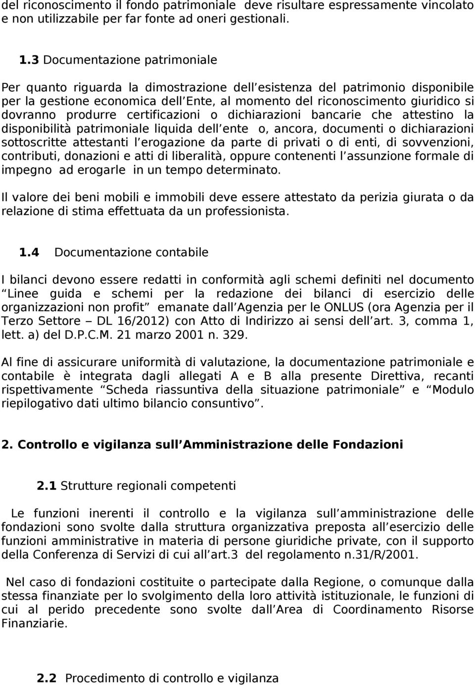 produrre certificazioni o dichiarazioni bancarie che attestino la disponibilità patrimoniale liquida dell ente o, ancora, documenti o dichiarazioni sottoscritte attestanti l erogazione da parte di