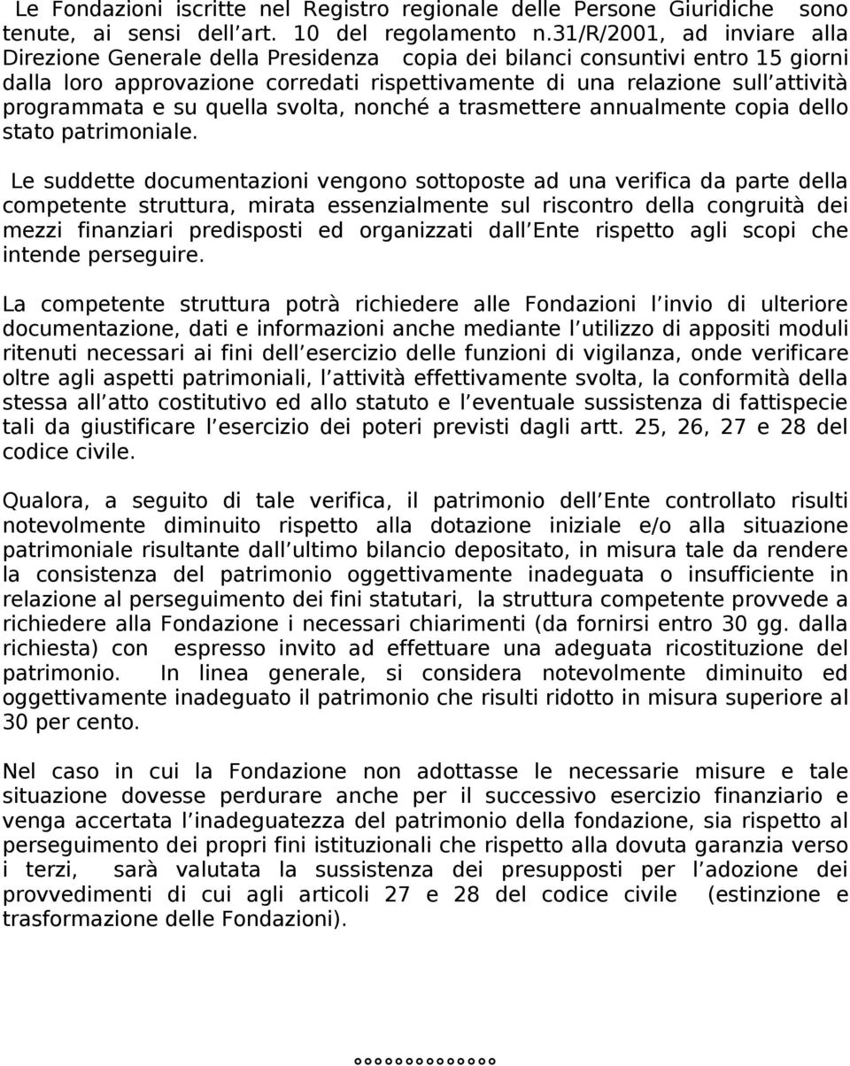 programmata e su quella svolta, nonché a trasmettere annualmente copia dello stato patrimoniale.