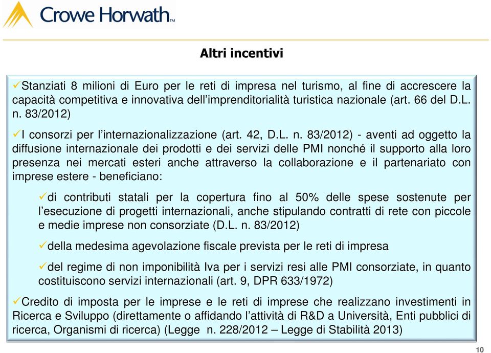 83/2012) - aventi ad oggetto la diffusione internazionale dei prodotti e dei servizi delle PMI nonché il supporto alla loro presenza nei mercati esteri anche attraverso la collaborazione e il