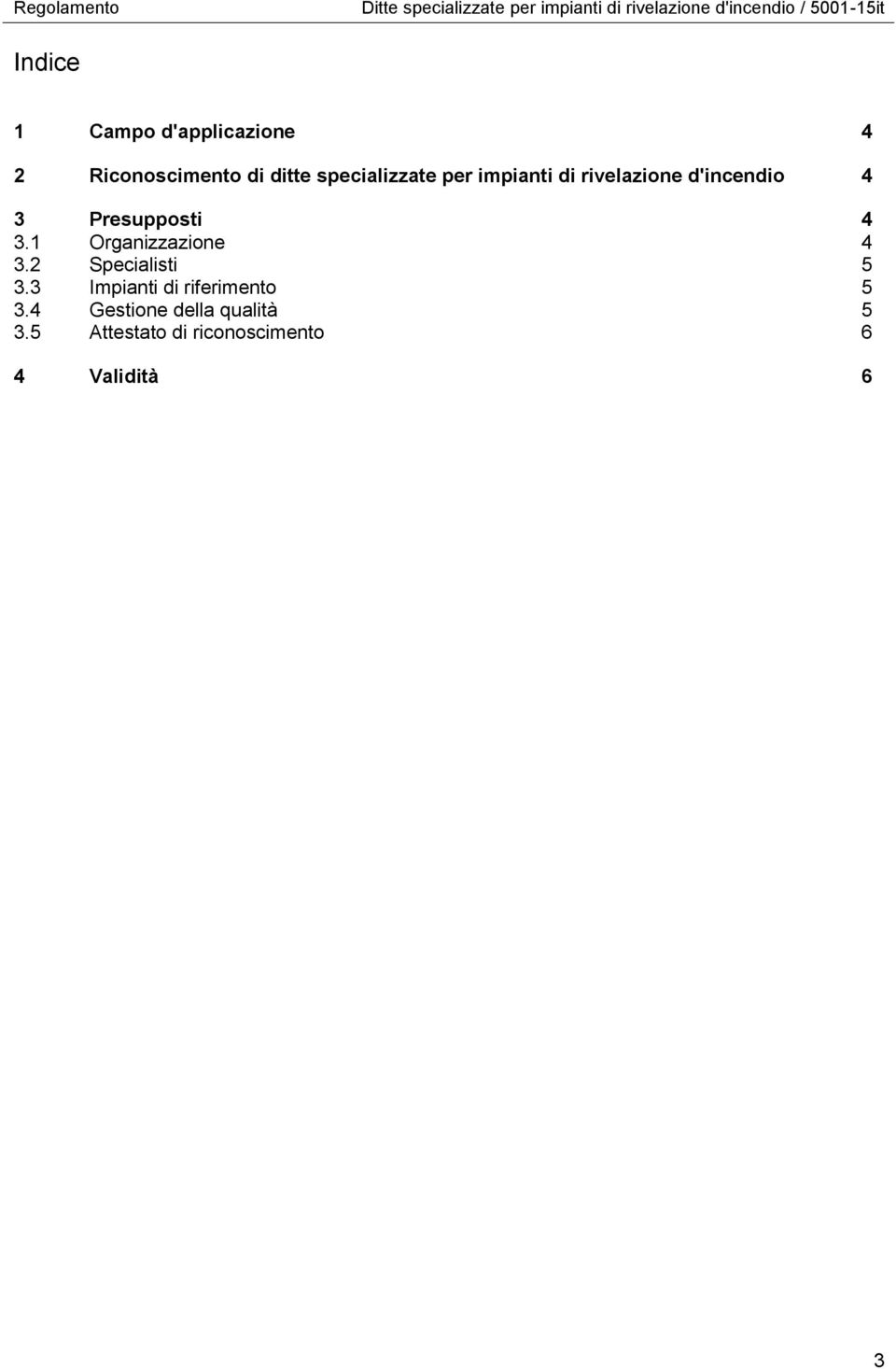 rivelazione d'incendio 4 3 Presupposti 4 3.1 Organizzazione 4 3.2 Specialisti 5 3.