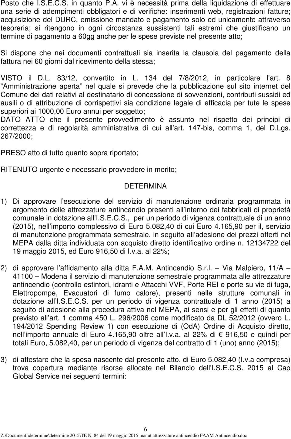 solo ed unicamente attraverso tesoreria; si ritengono in ogni circostanza sussistenti tali estremi che giustificano un termine di pagamento a 60gg anche per le spese previste nel presente atto; Si