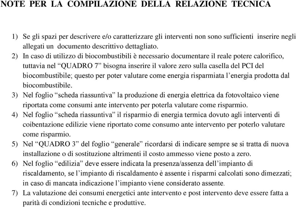 per poter valutare come energia risparmiata l energia prodotta dal biocombustibile.