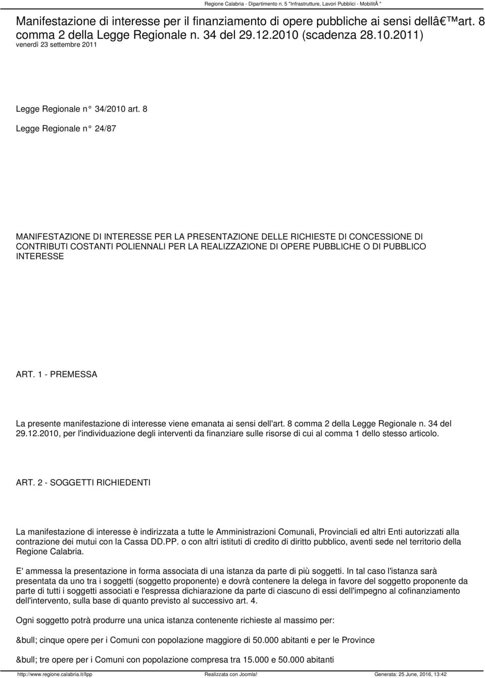 8 Legge Regionale n 24/87 MANIFESTAZIONE DI INTERESSE PER LA PRESENTAZIONE DELLE RICHIESTE DI CONCESSIONE DI CONTRIBUTI COSTANTI POLIENNALI PER LA REALIZZAZIONE DI OPERE PUBBLICHE O DI PUBBLICO