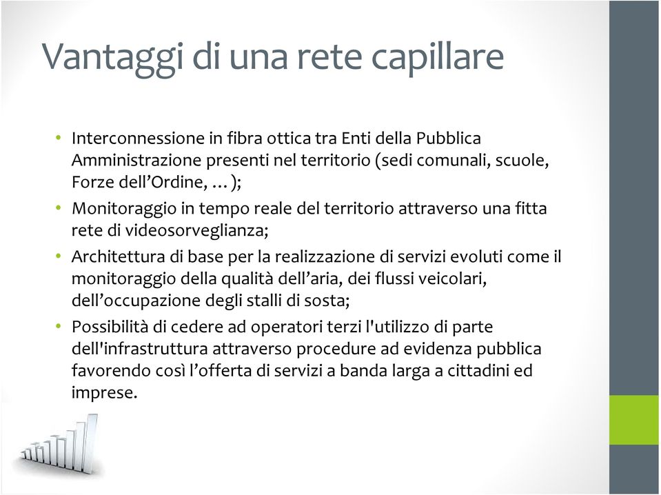 servizi evoluti come il monitoraggio della qualità dell aria, dei flussi veicolari, dell occupazione degli stalli di sosta; Possibilità di cedere ad