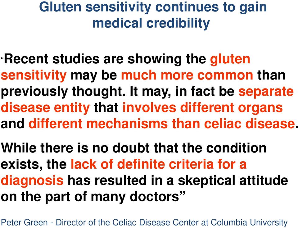 It may, in fact be separate disease entity that involves different organs and different mechanisms than celiac disease.