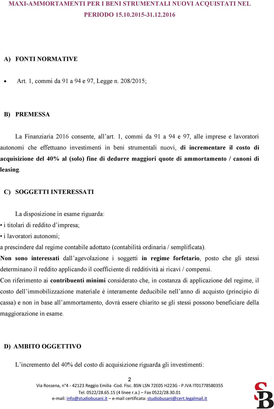 1, commi da 91 a 94 e 97, alle imprese e lavoratori autonomi che effettuano investimenti in beni strumentali nuovi, di incrementare il costo di acquisizione del 40% al (solo) fine di dedurre maggiori