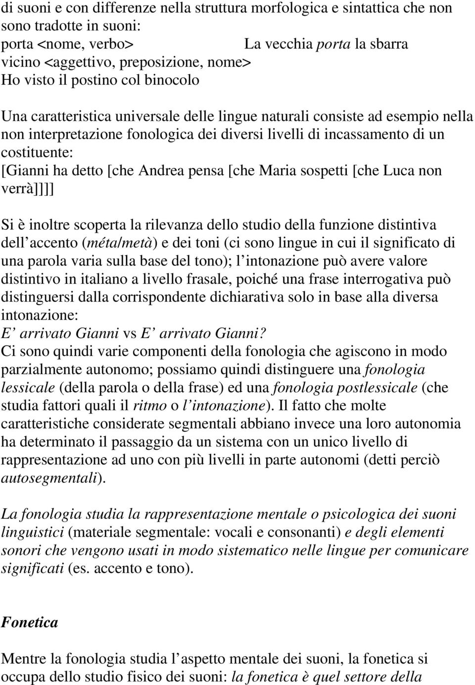 detto [che Andrea pensa [che Maria sospetti [che Luca non verrà]]]] Si è inoltre scoperta la rilevanza dello studio della funzione distintiva dell accento (méta/metà) e dei toni (ci sono lingue in