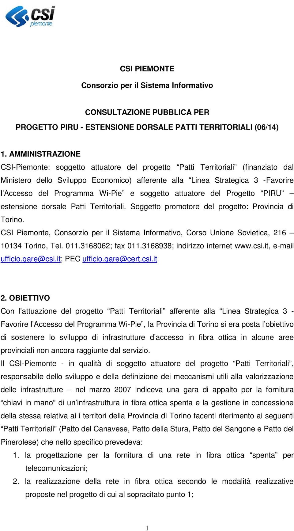 Programma Wi-Pie e soggetto attuatore del Progetto PIRU estensione dorsale Patti Territoriali. Soggetto promotore del progetto: Provincia di Torino.