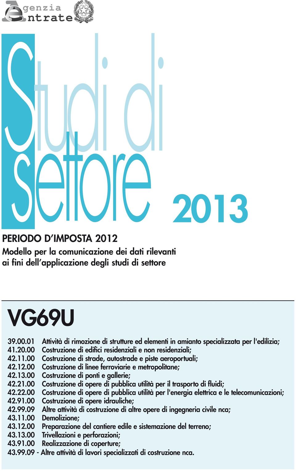 00 Costruzione di strade, autostrade e piste aeroportuali; 42.12.00 Costruzione di linee ferroviarie e metropolitane; 42.13.00 Costruzione di ponti e gallerie; 42.21.