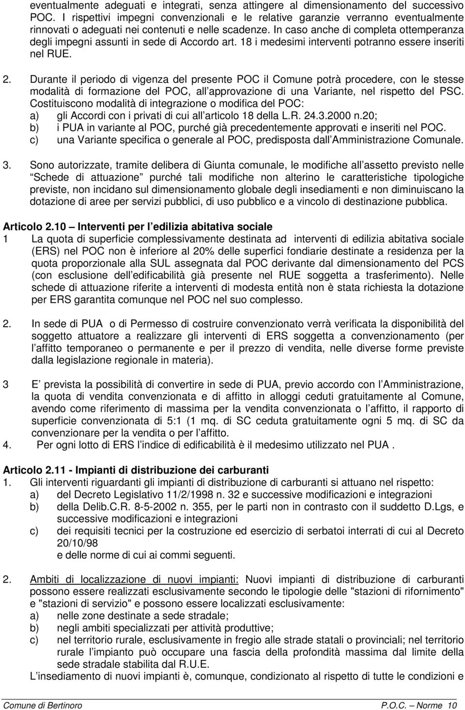 In caso anche di completa ottemperanza degli impegni assunti in sede di Accordo art. 18 i medesimi interventi potranno essere inseriti nel RUE. 2.