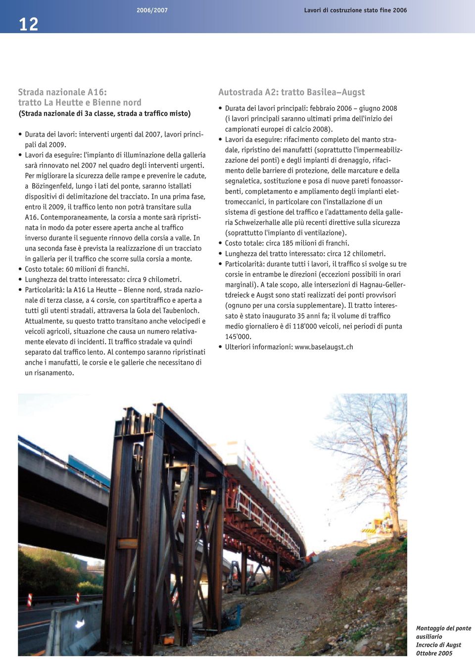 Per migliorare la sicurezza delle rampe e prevenire le cadute, a Bözingenfeld, lungo i lati del ponte, saranno istallati dispositivi di delimitazione del tracciato.