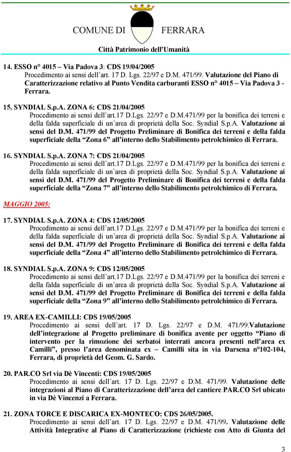 SYNDIAL S.p.A. ZONA 4: CDS 12/05/2005 superficiale della Zona 4 all interno dello Stabilimento petrolchimico di 18. SYNDIAL S.p.A. ZONA 9: CDS 12/05/2005 superficiale della Zona 9 all interno dello Stabilimento petrolchimico di 19.