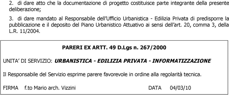 Urbanistico Attuativo ai sensi dell art. 20, comma 3, della L.R. 11/2004. PARERI EX ARTT. 49 D.Lgs n.