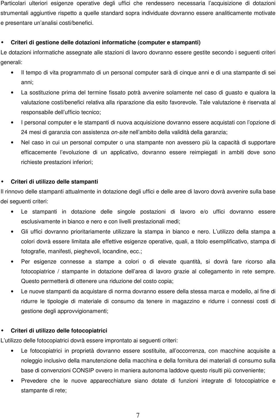 Criteri di gestione delle dotazioni informatiche (computer e stampanti) Le dotazioni informatiche assegnate alle stazioni di lavoro dovranno essere gestite secondo i seguenti criteri generali: Il