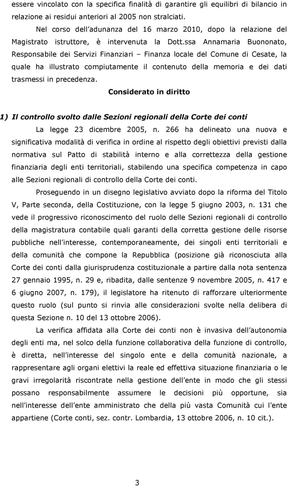 ssa Annamaria Buononato, Responsabile dei Servizi Finanziari Finanza locale del Comune di Cesate, la quale ha illustrato compiutamente il contenuto della memoria e dei dati trasmessi in precedenza.