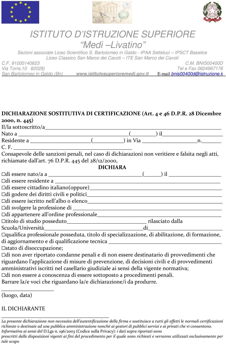 445 del 28/12/2000, DICHIARA di essere nato/a a ( ) il di essere residente a di essere cittadino italiano(oppure) di godere dei diritti civili e politici di essere iscritto nell albo o elenco di