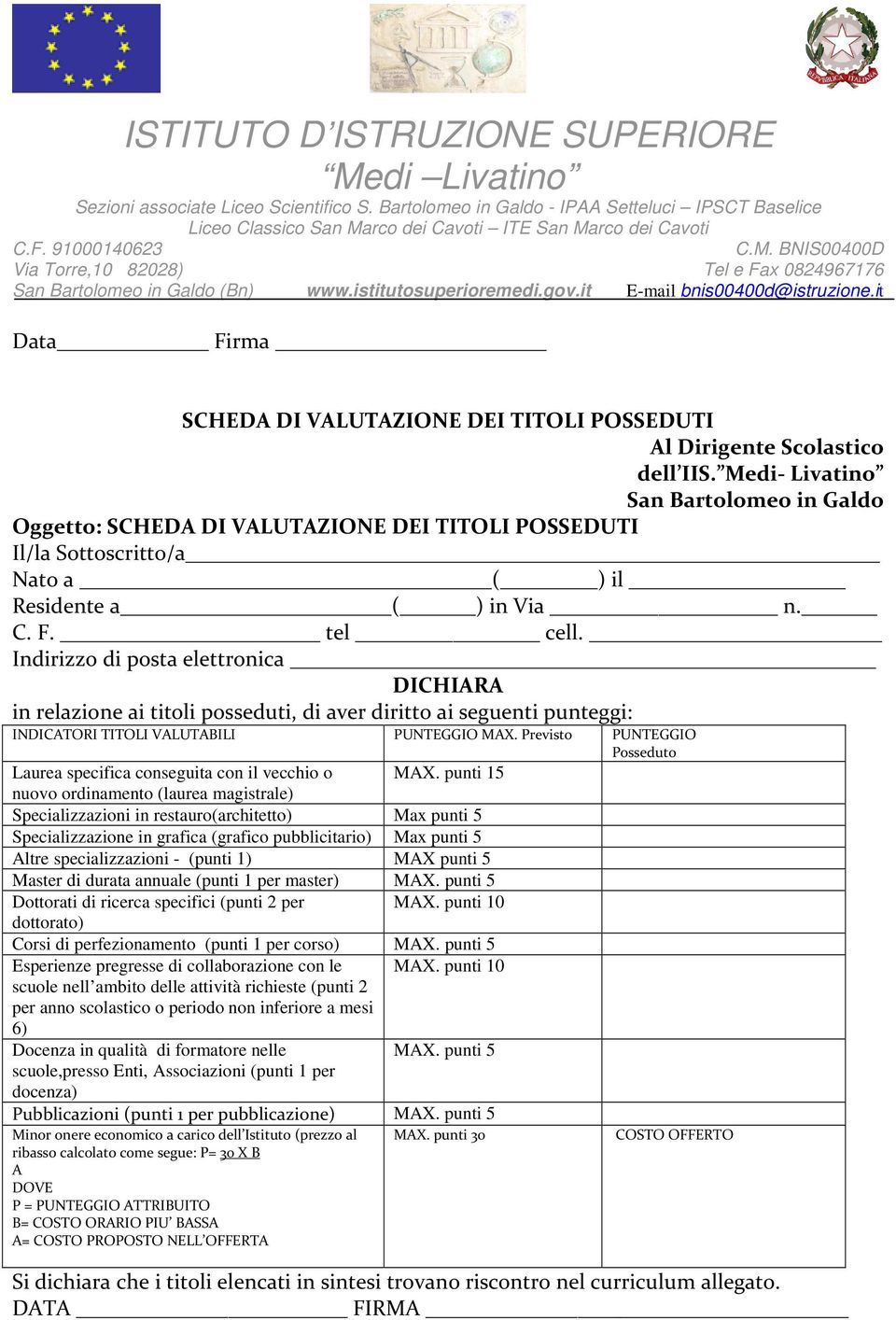 Indirizzo di posta elettronica DICHIARA in relazione ai titoli posseduti, di aver diritto ai seguenti punteggi: INDICATORI TITOLI VALUTABILI PUNTEGGIO MAX.