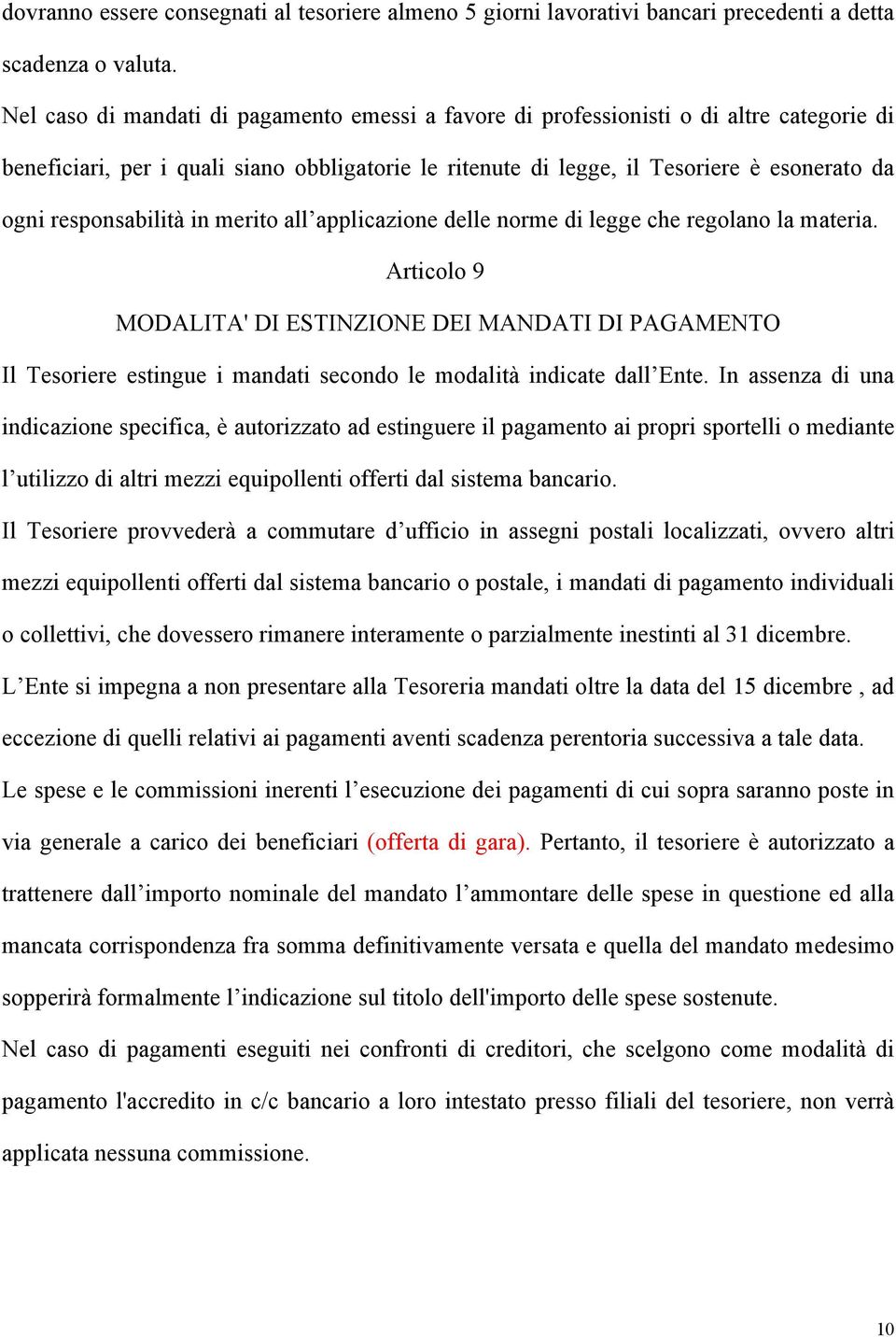 responsabilità in merito all applicazione delle norme di legge che regolano la materia.