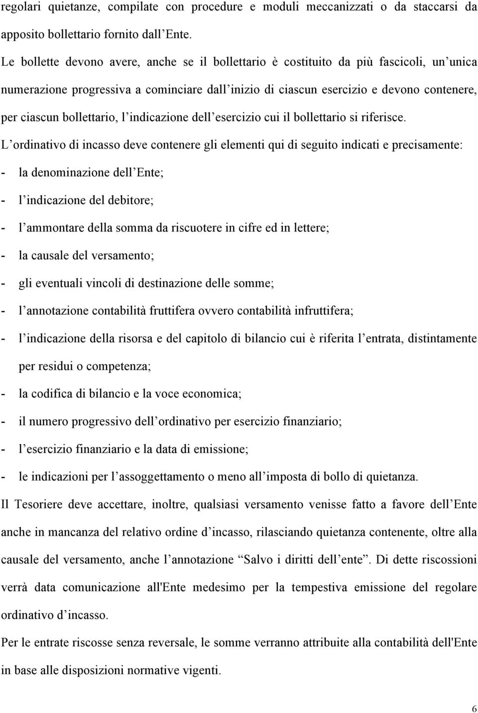 bollettario, l indicazione dell esercizio cui il bollettario si riferisce.