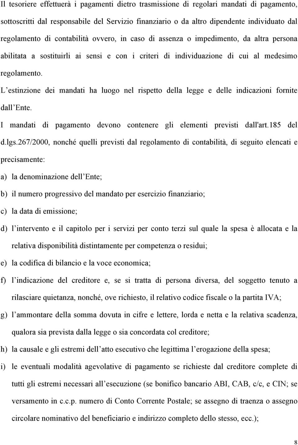 L estinzione dei mandati ha luogo nel rispetto della legge e delle indicazioni fornite dall Ente. I mandati di pagamento devono contenere gli elementi previsti dall'art.185 del d.lgs.