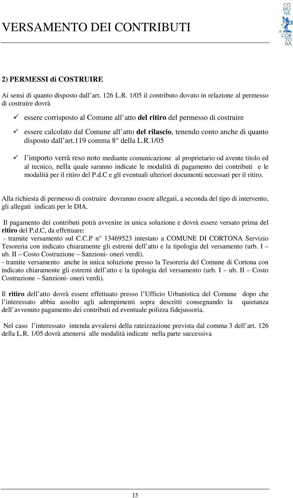 1/05 l importo verrà reso noto mediante comunicazione al proprietario od avente titolo ed al tecnico, nella quale saranno indicate le modalità di pagamento dei contributi e le modalità per il ritiro