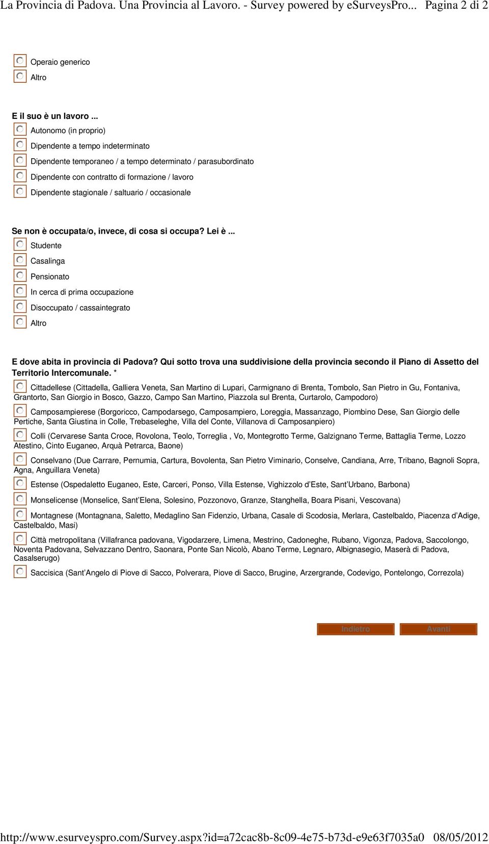 .. Autonomo (in proprio) Dipendente a tempo indeterminato Dipendente temporaneo / a tempo determinato / parasubordinato Dipendente con contratto di formazione / lavoro Dipendente stagionale /