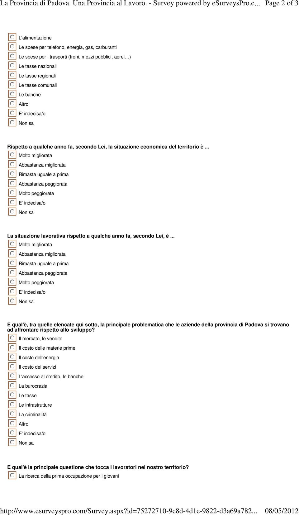 .. Molto migliorata Abbastanza migliorata Rimasta uguale a prima Abbastanza peggiorata Molto peggiorata E' indecisa/o Non sa La situazione lavorativa rispetto a qualche anno fa, secondo Lei, è.