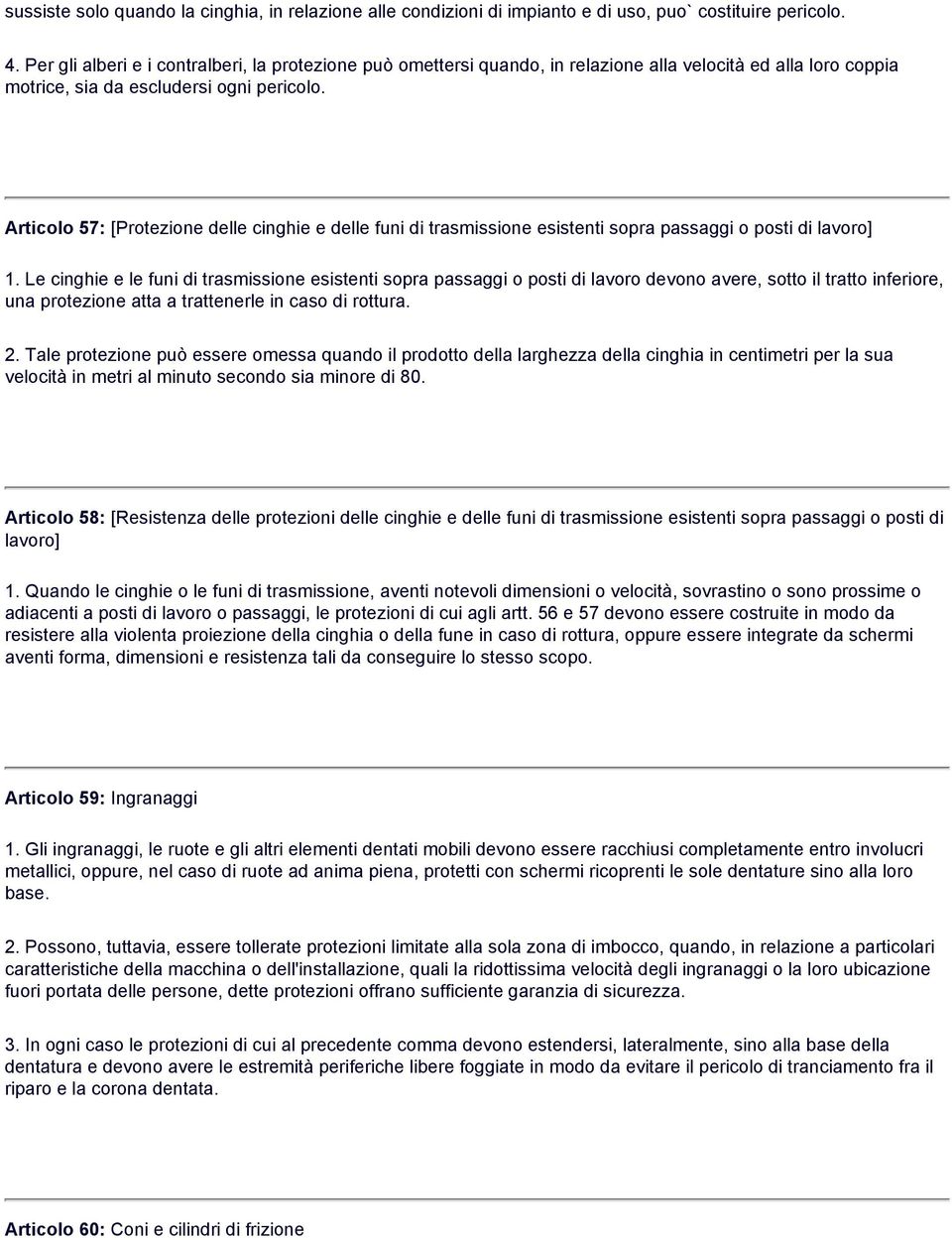 Articolo 57: [Protezione delle cinghie e delle funi di trasmissione esistenti sopra passaggi o posti di lavoro] 1.