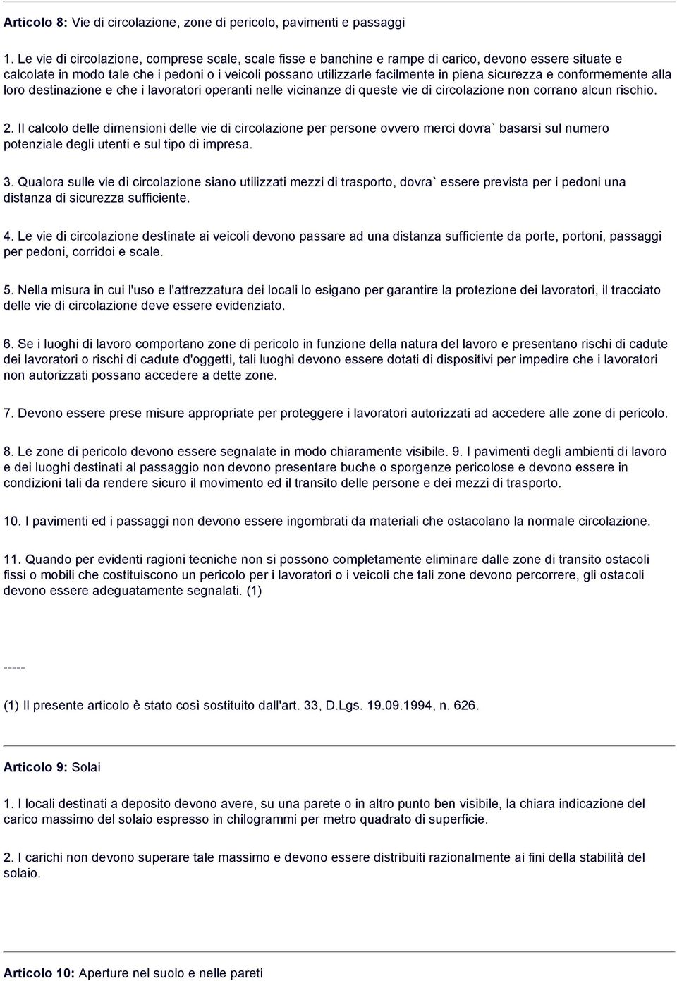 sicurezza e conformemente alla loro destinazione e che i lavoratori operanti nelle vicinanze di queste vie di circolazione non corrano alcun rischio. 2.