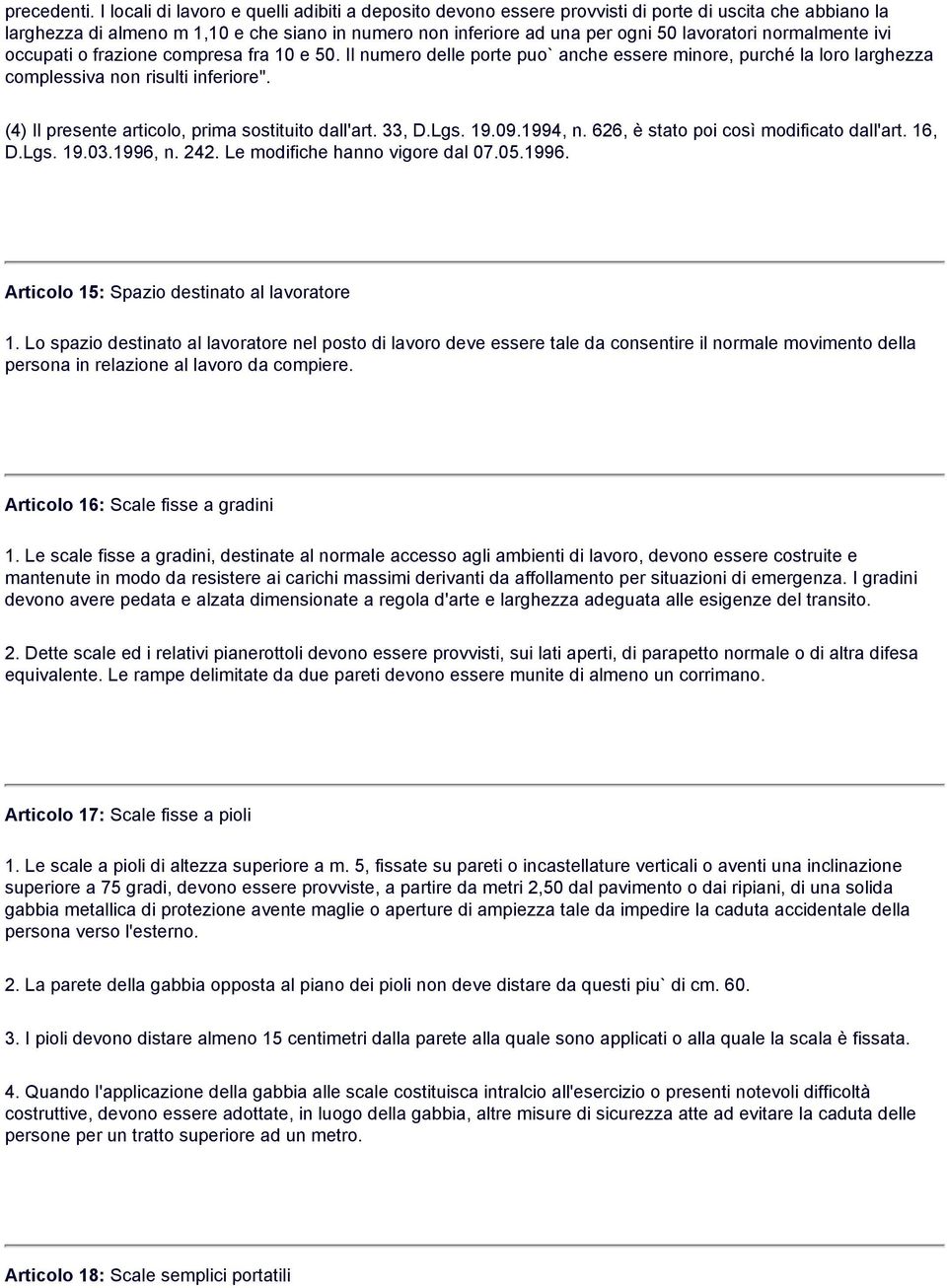 normalmente ivi occupati o frazione compresa fra 10 e 50. Il numero delle porte puo` anche essere minore, purché la loro larghezza complessiva non risulti inferiore".