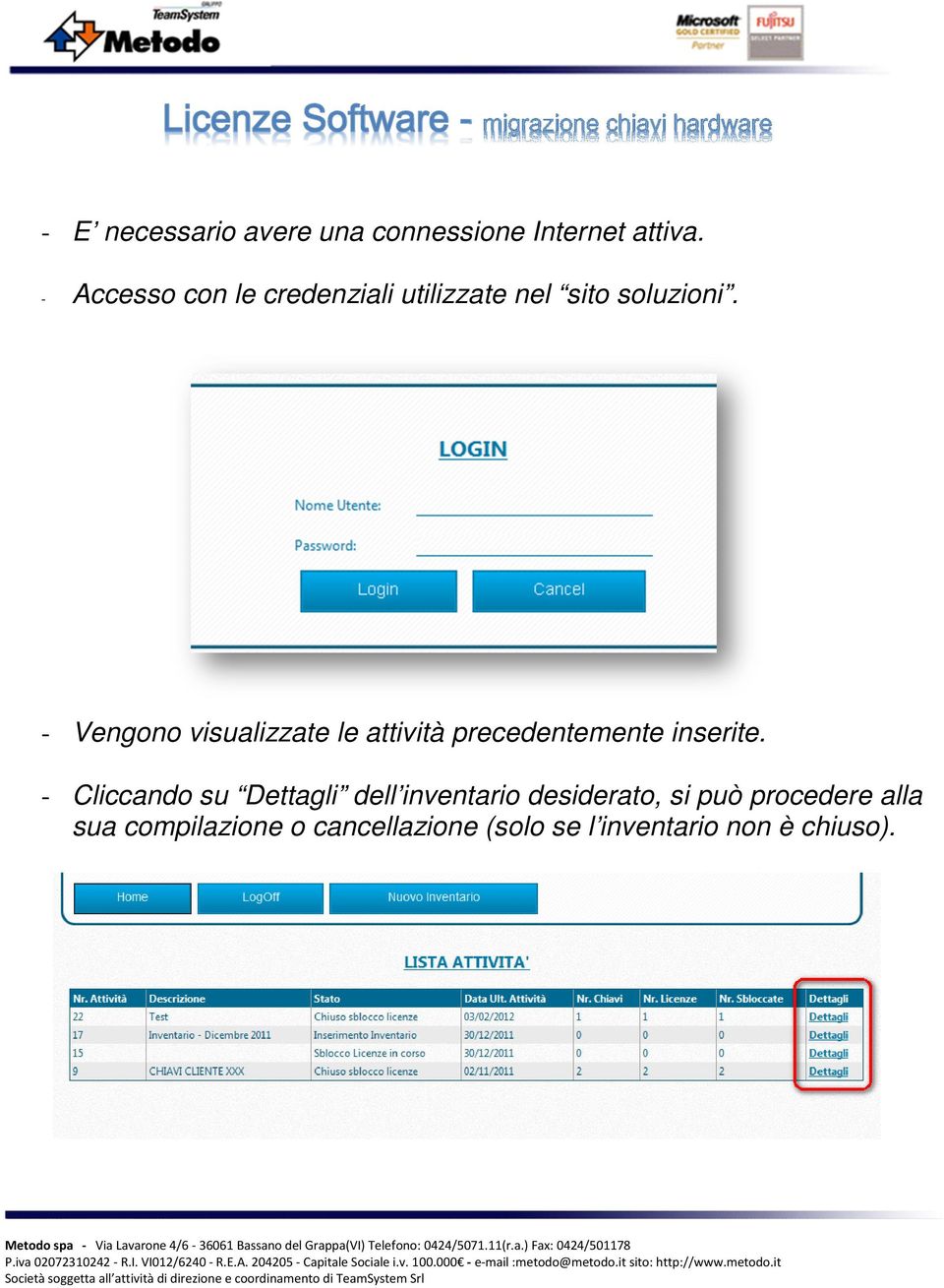 - Vengono visualizzate le attività precedentemente inserite.