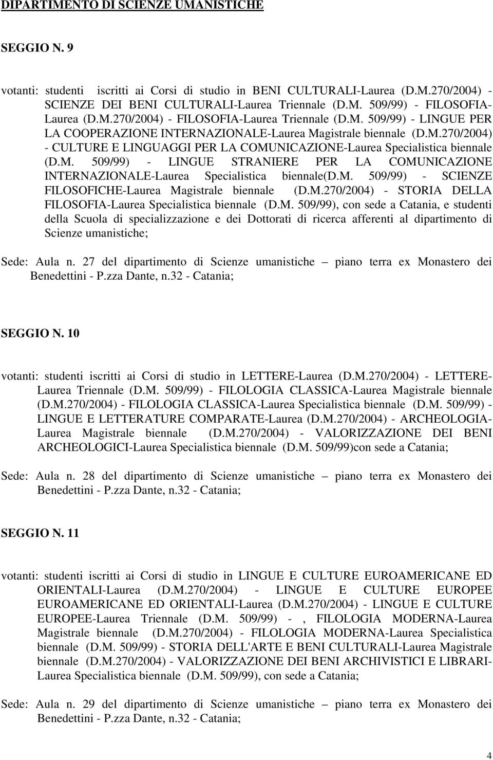 M. 509/99) - LINGUE STRANIERE PER LA COMUNICAZIONE INTERNAZIONALE-Laurea Specialistica biennale(d.m. 509/99) - SCIENZE FILOSOFICHE-Laurea Magistrale biennale (D.M.270/2004) - STORIA DELLA FILOSOFIA-Laurea Specialistica biennale (D.