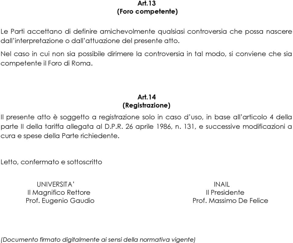 14 (Registrazione) Il presente atto è soggetto a registrazione solo in caso d uso, in base all articolo 4 della parte II della tariffa allegata al D.P.R. 26 aprile 1986, n.