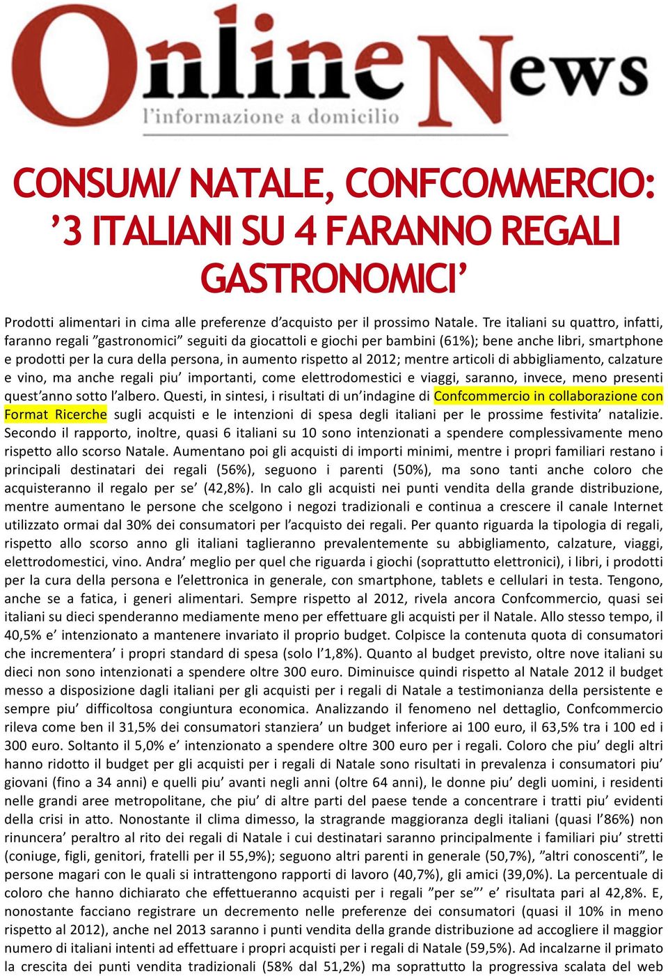 al 2012; mentre articoli di abbigliamento, calzature e vino, ma anche regali piu importanti, come elettrodomestici e viaggi, saranno, invece, meno presenti quest anno sotto l albero.