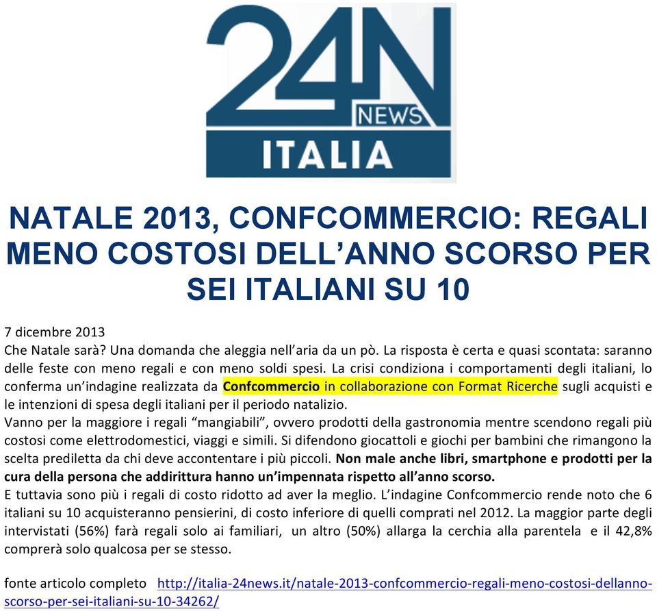 La crisi condiziona i comportamenti degli italiani, lo conferma un indagine realizzata da Confcommercio in collaborazione con Format Ricerche sugli acquisti e le intenzioni di spesa degli italiani