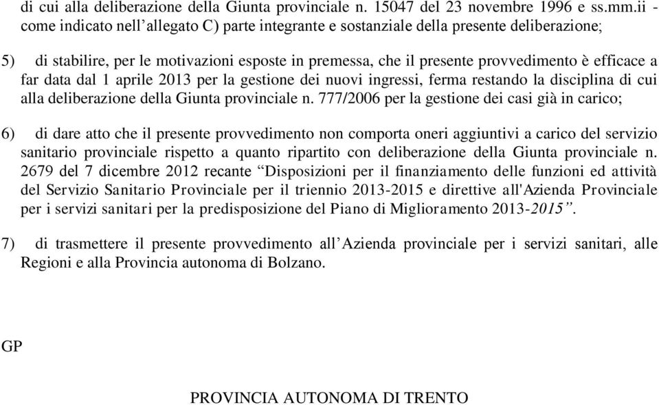 far data dal 1 aprile 2013 per la gestione dei nuovi ingressi, ferma restando la disciplina di cui alla deliberazione della Giunta provinciale n.