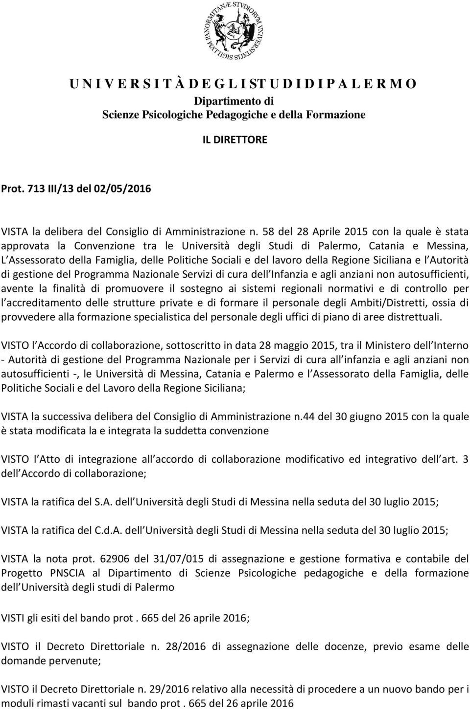 58 del 28 Aprile 2015 con la quale è stata approvata la Convenzione tra le Università degli Studi di Palermo, Catania e Messina, L Assessorato della Famiglia, delle Politiche Sociali e del lavoro