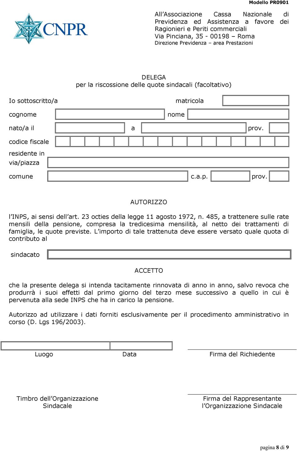 485, a trattenere sulle rate mensili della pensione, compresa la tredicesima mensilità, al netto dei trattamenti di famiglia, le quote previste.