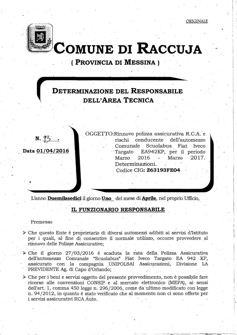 , del mese di Aprile, nel pròprio Ufficio, Premesso IL FUNZIONARIO RESPONSABILE > Che questo Ente è proprietario di diversi automezzi adibiti ai servizi d'istituto per i quali, al fine dì consentire