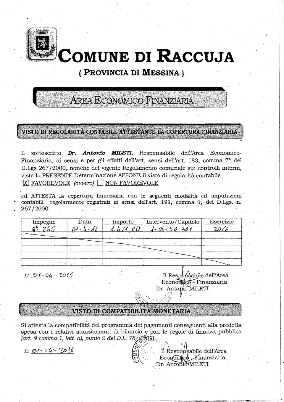 Lgs 267/2000r nonché del vigente Regolamento comunale sui controlli intemi, vista la PRESENTE Determinazione APPONE il visto di regolarità contabile. Xl FAVOREVOLE (ovvero) fi NON FAVOREVOLE '.