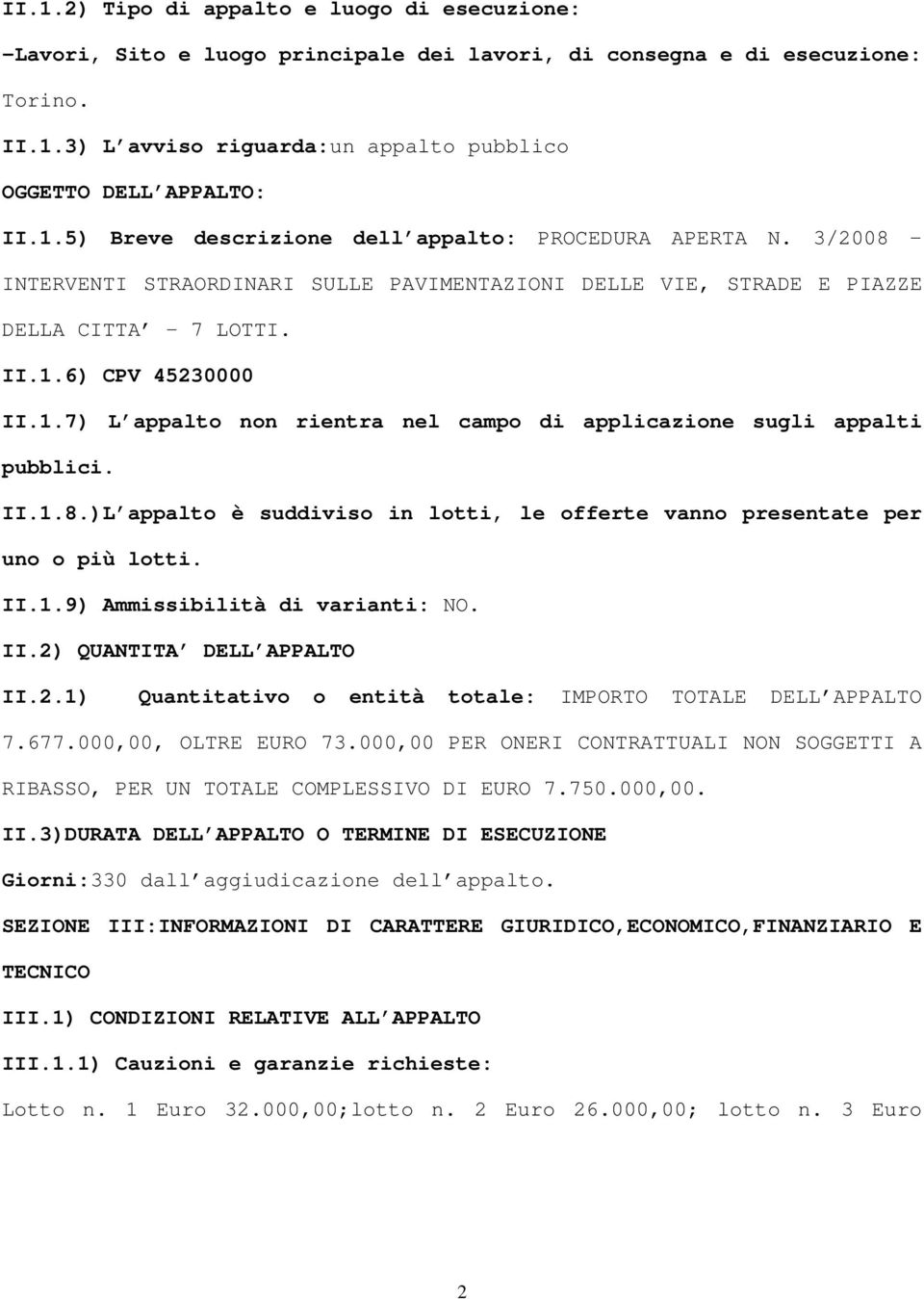 II.1.8.)L appalto è suddiviso in lotti, le offerte vanno presentate per uno o più lotti. II.1.9) Ammissibilità di varianti: NO. II.2) QUANTITA DELL APPALTO II.2.1) Quantitativo o entità totale: IMPORTO TOTALE DELL APPALTO 7.