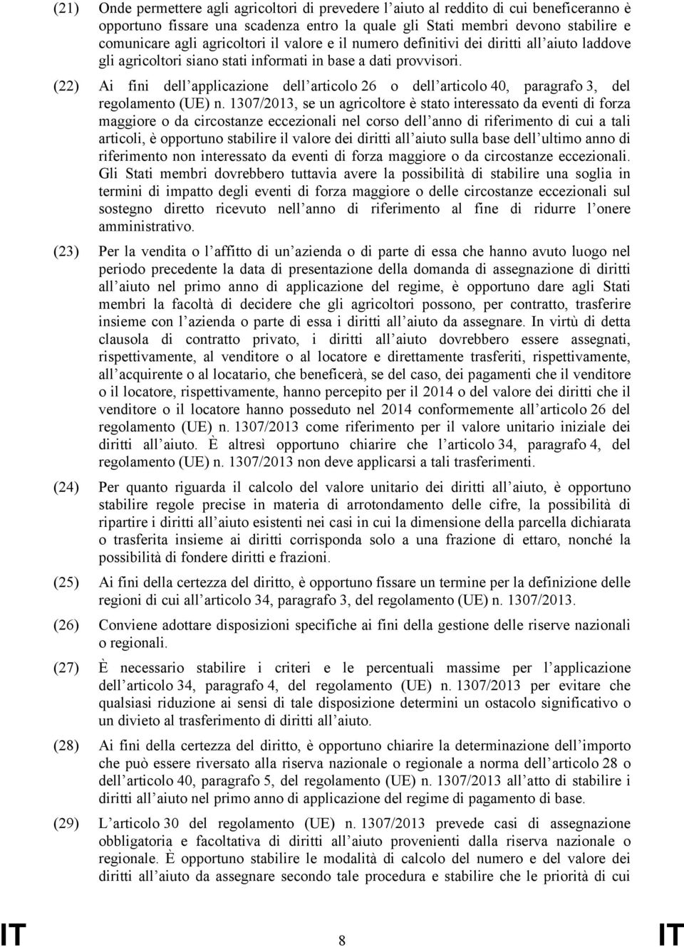 (22) Ai fini dell applicazione dell articolo 26 o dell articolo 40, paragrafo 3, del regolamento (UE) n.