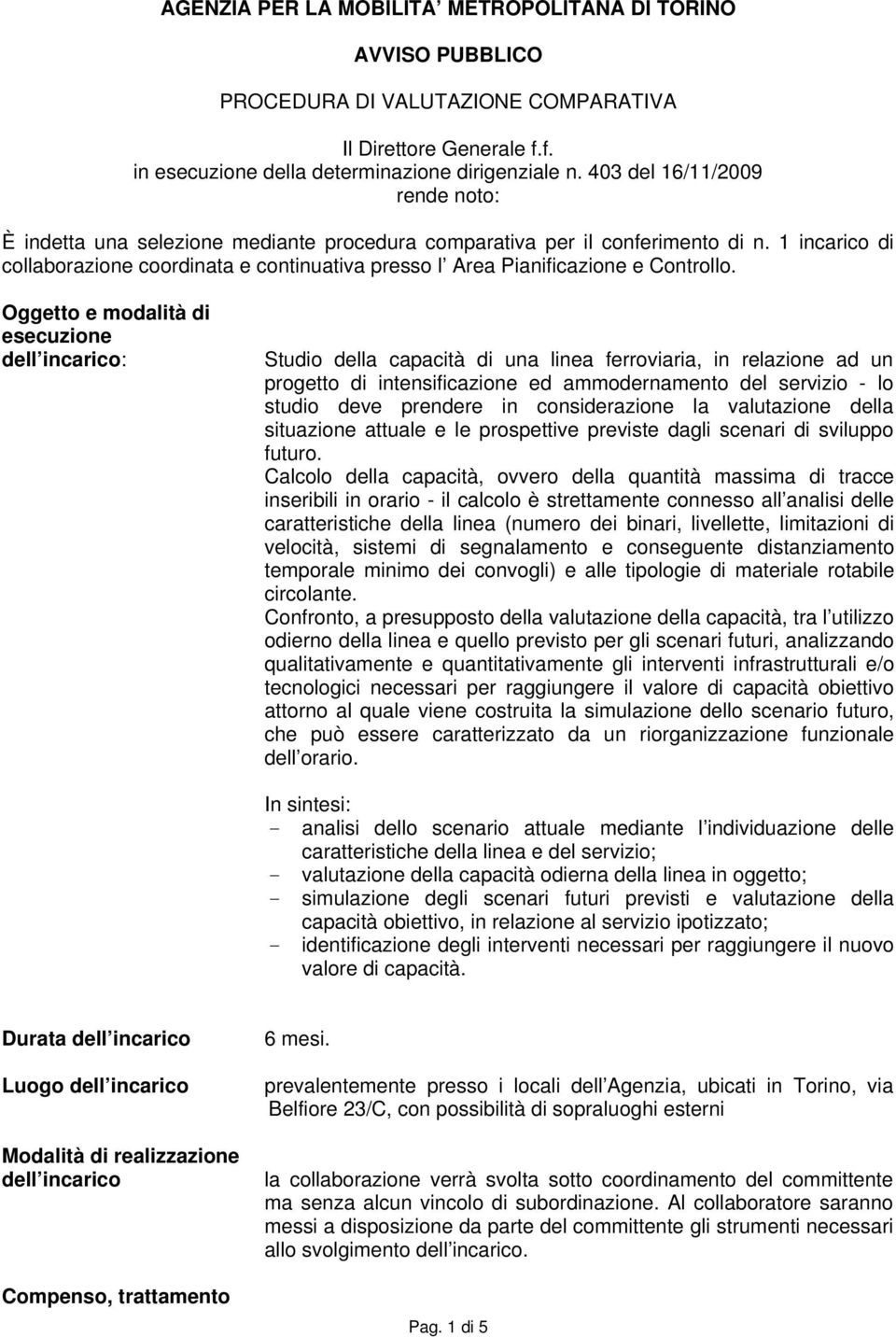 1 incarico di collaborazione coordinata e continuativa presso l Area Pianificazione e Controllo.